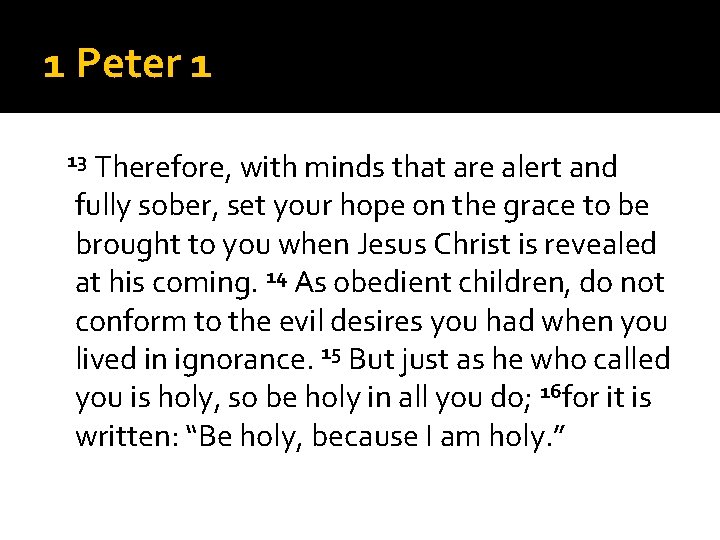 1 Peter 1 Therefore, with minds that are alert and fully sober, set your