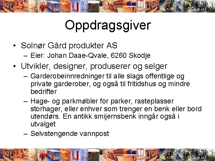 Oppdragsgiver • Solnør Gård produkter AS – Eier: Johan Daae-Qvale, 6260 Skodje • Utvikler,