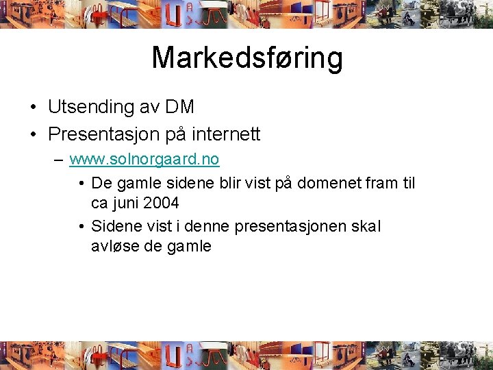 Markedsføring • Utsending av DM • Presentasjon på internett – www. solnorgaard. no •