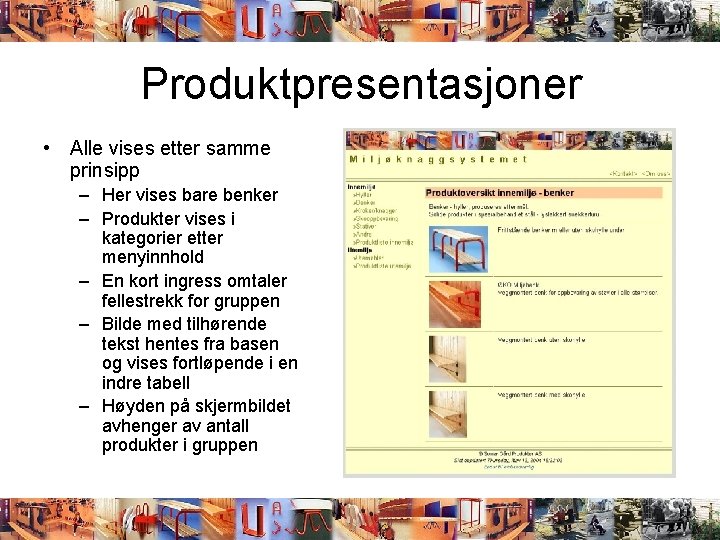 Produktpresentasjoner • Alle vises etter samme prinsipp – Her vises bare benker – Produkter