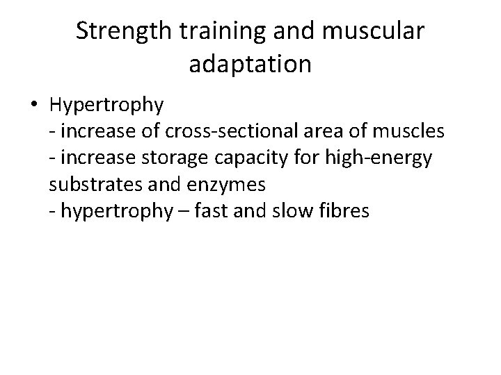 Strength training and muscular adaptation • Hypertrophy - increase of cross-sectional area of muscles