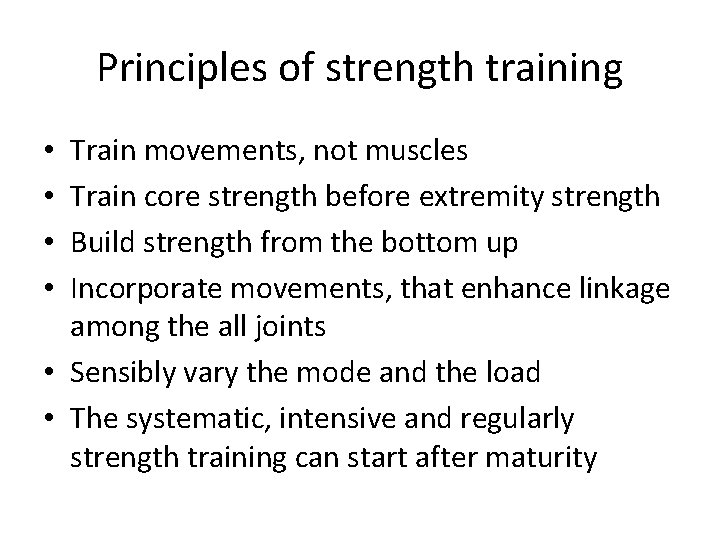 Principles of strength training Train movements, not muscles Train core strength before extremity strength