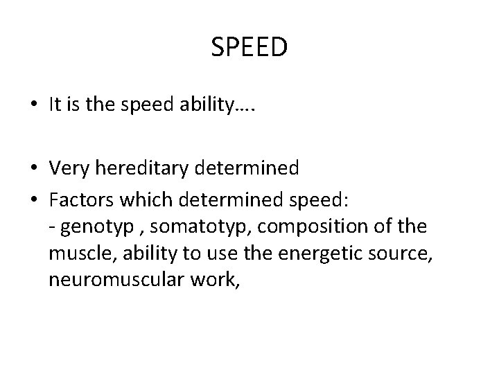 SPEED • It is the speed ability…. • Very hereditary determined • Factors which