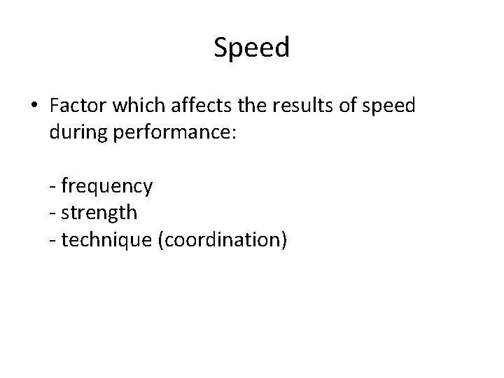 Speed • Factor which affects the results of speed during performance: - frequency -