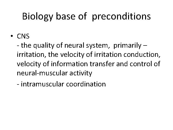 Biology base of preconditions • CNS - the quality of neural system, primarily –