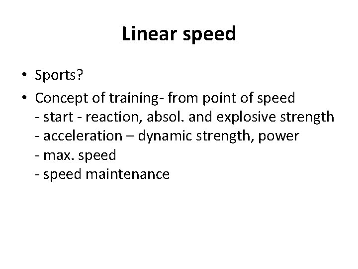 Linear speed • Sports? • Concept of training- from point of speed - start