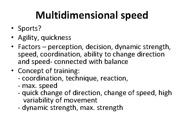 Multidimensional speed • Sports? • Agility, quickness • Factors – perception, decision, dynamic strength,