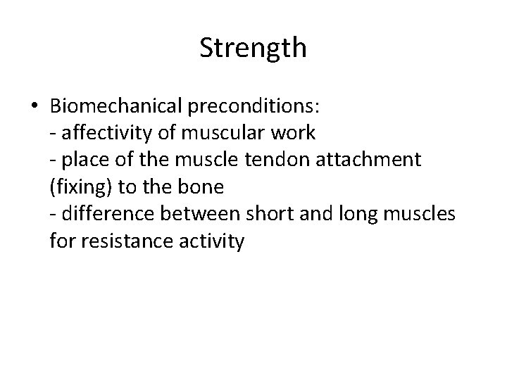 Strength • Biomechanical preconditions: - affectivity of muscular work - place of the muscle