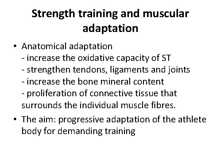 Strength training and muscular adaptation • Anatomical adaptation - increase the oxidative capacity of