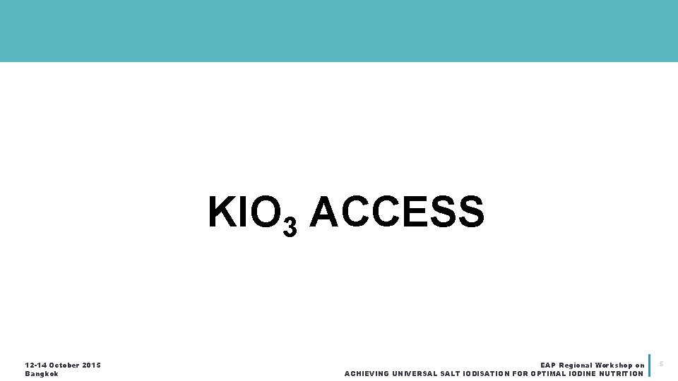 KIO 3 ACCESS 12 -14 October 2015 Bangkok EAP Regional Workshop on ACHIEVING UNIVERSAL