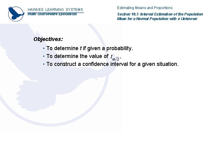 HAWKES LEARNING SYSTEMS math courseware specialists Estimating Means and Proportions Section 10. 5 Interval