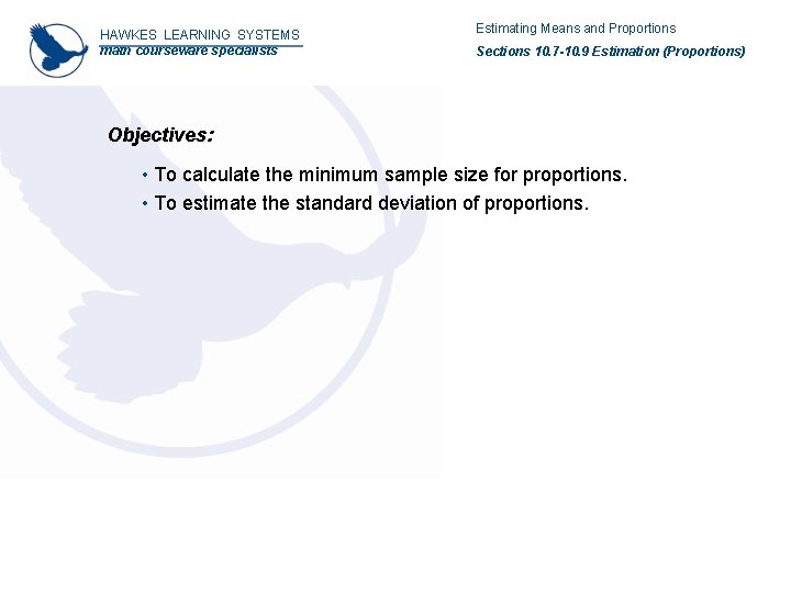 HAWKES LEARNING SYSTEMS math courseware specialists Estimating Means and Proportions Sections 10. 7 -10.