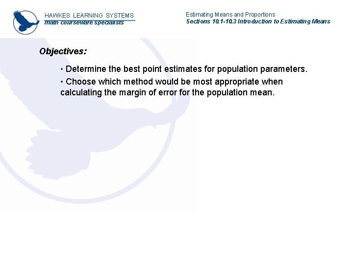 HAWKES LEARNING SYSTEMS math courseware specialists Estimating Means and Proportions Sections 10. 1 -10.