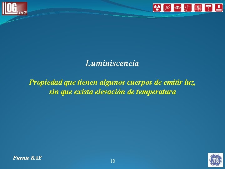 Luminiscencia Propiedad que tienen algunos cuerpos de emitir luz, sin que exista elevación de Luminiscencia Propiedad que tienen algunos cuerpos de emitir luz, sin que exista elevación de