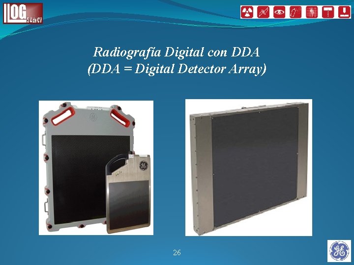 Radiografía Digital con DDA (DDA = Digital Detector Array) 26 Radiografía Digital con DDA (DDA = Digital Detector Array) 26