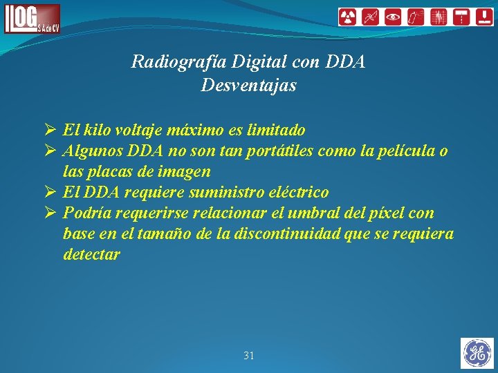 Radiografía Digital con DDA Desventajas Ø El kilo voltaje máximo es limitado Ø Algunos Radiografía Digital con DDA Desventajas Ø El kilo voltaje máximo es limitado Ø Algunos