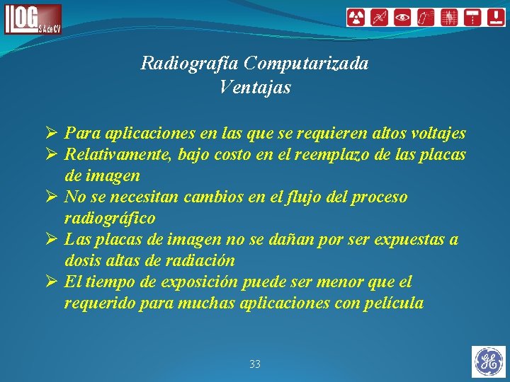 Radiografía Computarizada Ventajas Ø Para aplicaciones en las que se requieren altos voltajes Ø Radiografía Computarizada Ventajas Ø Para aplicaciones en las que se requieren altos voltajes Ø