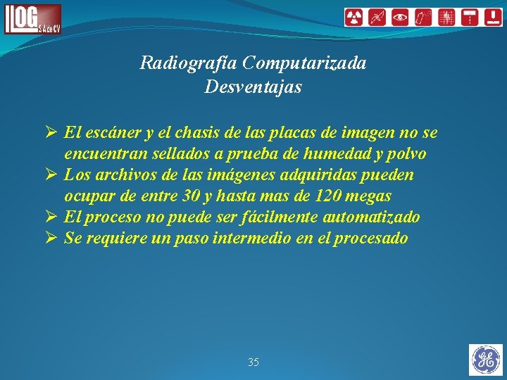 Radiografía Computarizada Desventajas Ø El escáner y el chasis de las placas de imagen Radiografía Computarizada Desventajas Ø El escáner y el chasis de las placas de imagen