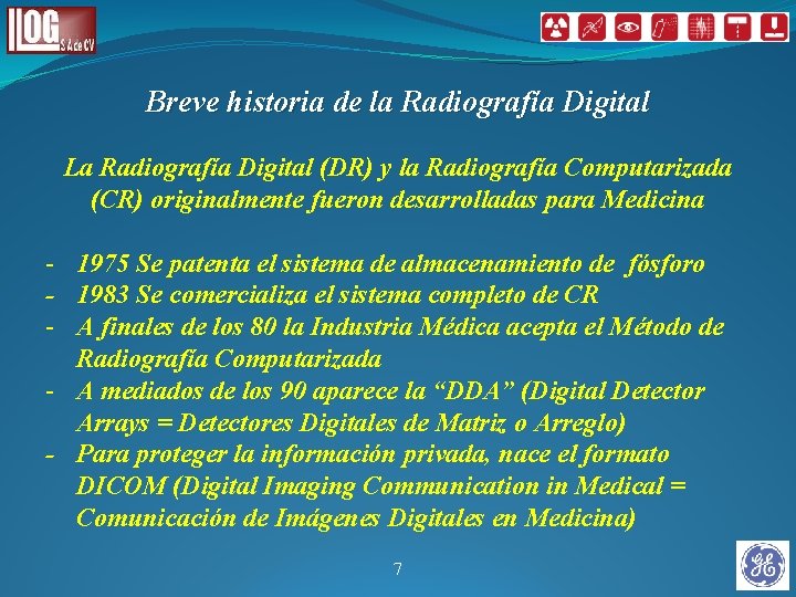 Breve historia de la Radiografía Digital La Radiografía Digital (DR) y la Radiografía Computarizada Breve historia de la Radiografía Digital La Radiografía Digital (DR) y la Radiografía Computarizada