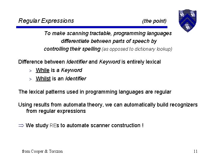 Regular Expressions (the point) To make scanning tractable, programming languages differentiate between parts of