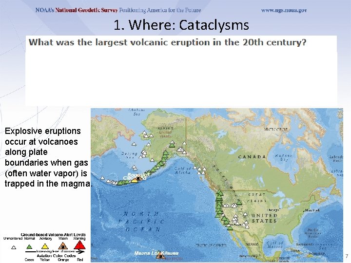 1. Where: Cataclysms https: //www 2. usgs. gov/faq/node/2691 Explosive eruptions occur at volcanoes along