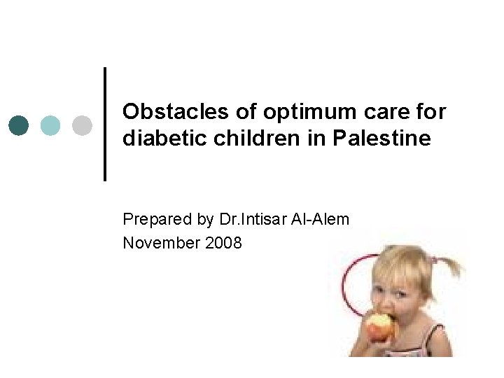 Obstacles of optimum care for diabetic children in Palestine Prepared by Dr. Intisar Al-Alem