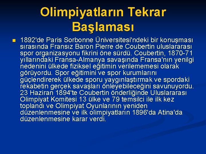 Olimpiyatların Tekrar Başlaması n 1892'de Paris Sorbonne Üniversitesi'ndeki bir konuşması sırasında Fransız Baron Pierre