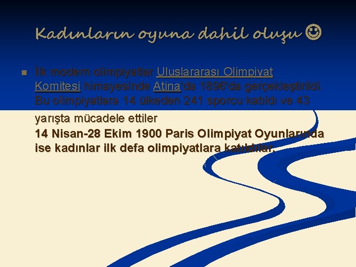 Kadınların oyuna dahil oluşu n İlk modern olimpiyatlar Uluslararası Olimpiyat Komitesi himayesinde Atina'da 1896'da