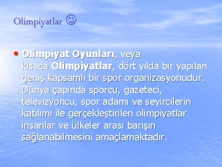 Olimpiyatlar • Olimpiyat Oyunları, veya kısaca Olimpiyatlar, dört yılda bir yapılan geniş kapsamlı bir