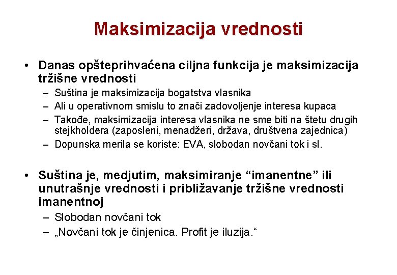 Maksimizacija vrednosti • Danas opšteprihvaćena ciljna funkcija je maksimizacija tržišne vrednosti – Suština je