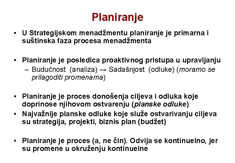 Planiranje • U Strategijskom menadžmentu planiranje je primarna i suštinska faza procesa menadžmenta •