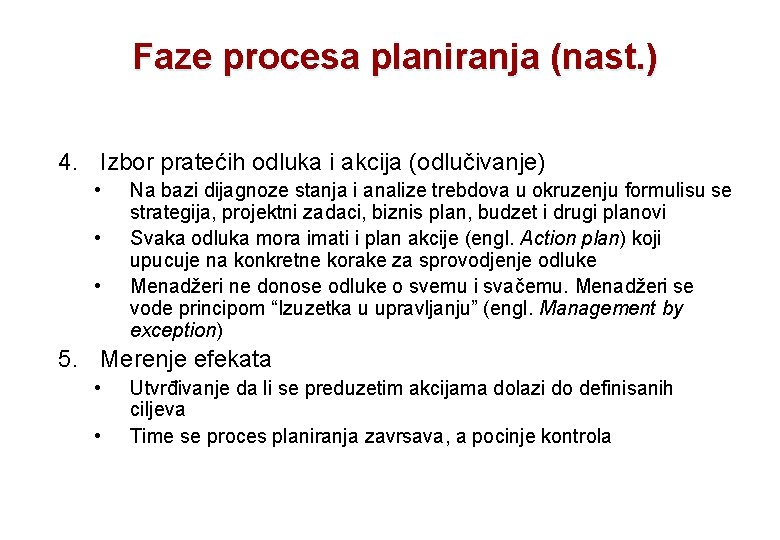 Faze procesa planiranja (nast. ) 4. Izbor pratećih odluka i akcija (odlučivanje) • •