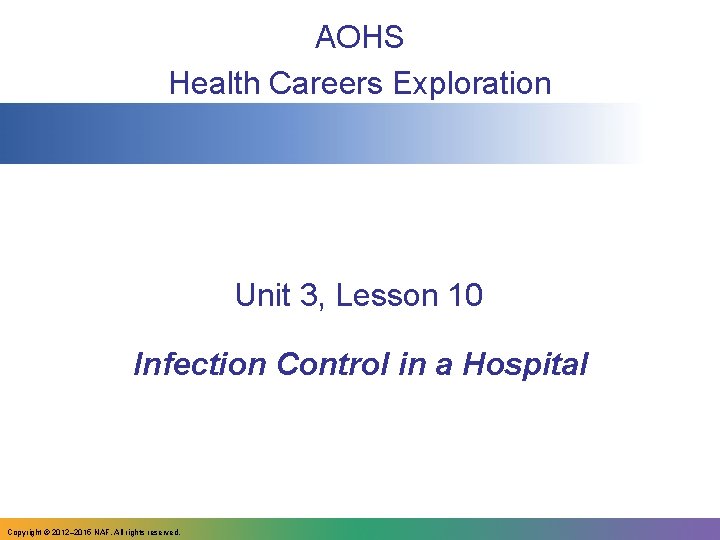 AOHS Health Careers Exploration Unit 3, Lesson 10 Infection Control in a Hospital Copyright
