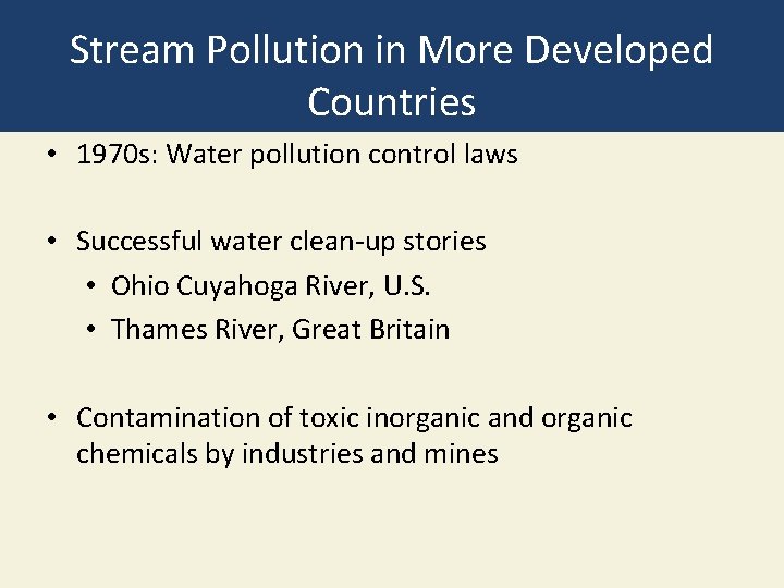 Stream Pollution in More Developed Countries • 1970 s: Water pollution control laws •