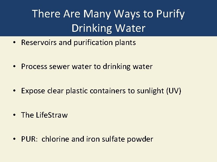 There Are Many Ways to Purify Drinking Water • Reservoirs and purification plants •