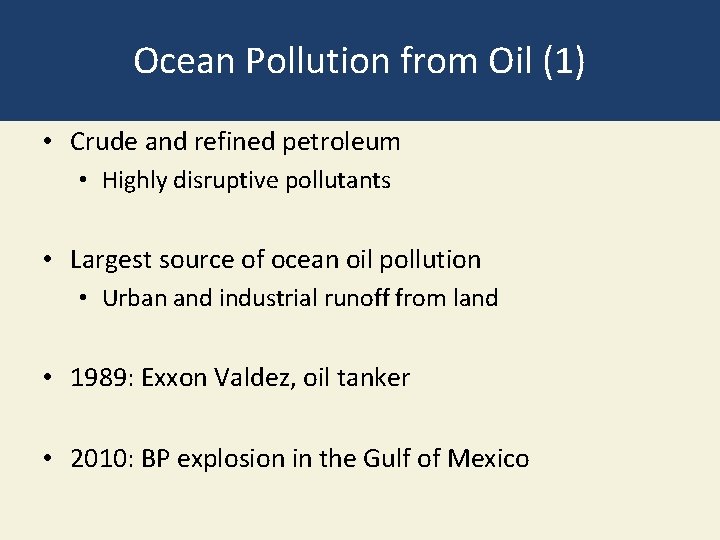 Ocean Pollution from Oil (1) • Crude and refined petroleum • Highly disruptive pollutants