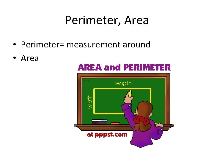 Perimeter, Area • Perimeter= measurement around • Area 