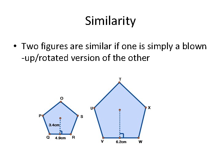 Similarity • Two figures are similar if one is simply a blown -up/rotated version