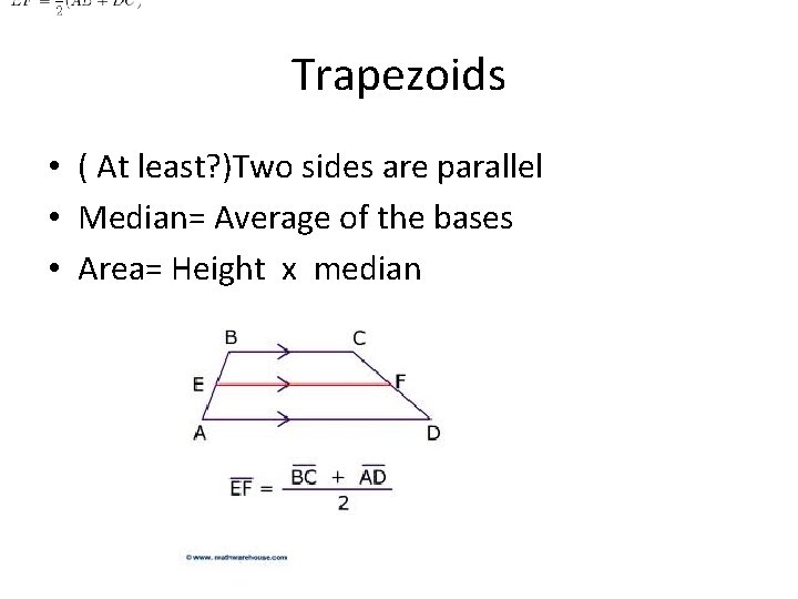 Trapezoids • ( At least? )Two sides are parallel • Median= Average of the