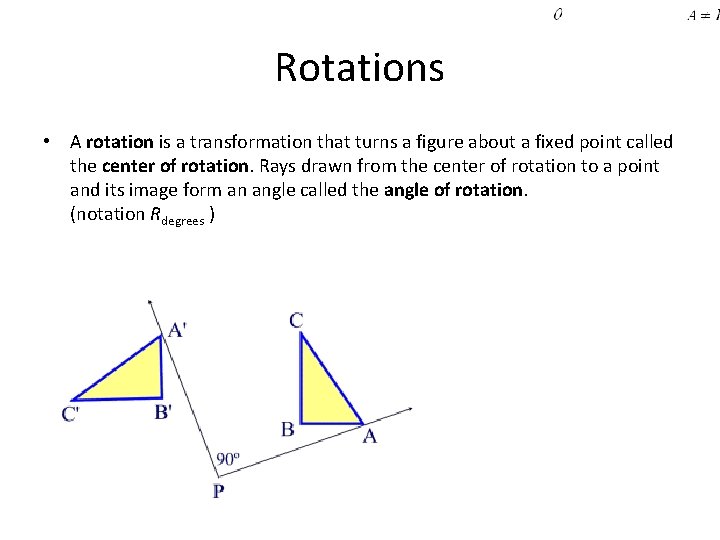 Rotations • A rotation is a transformation that turns a figure about a fixed