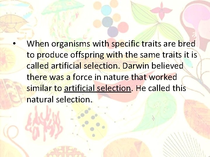  • When organisms with specific traits are bred to produce offspring with the