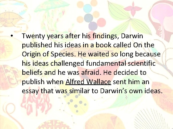  • Twenty years after his findings, Darwin published his ideas in a book