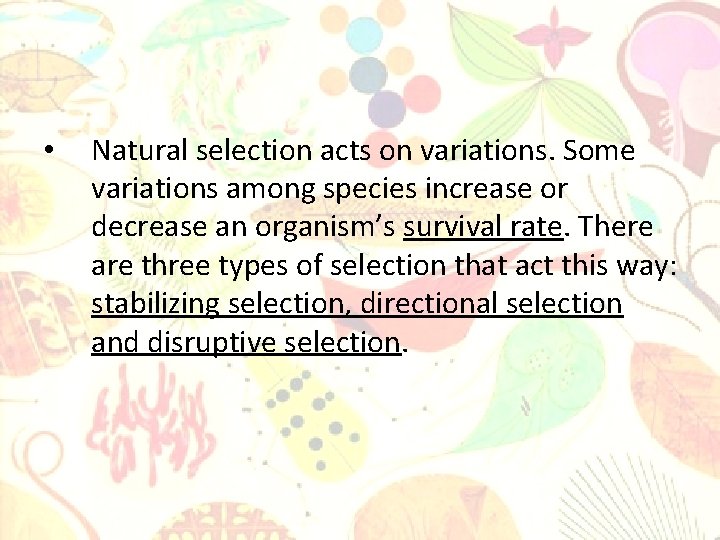  • Natural selection acts on variations. Some variations among species increase or decrease