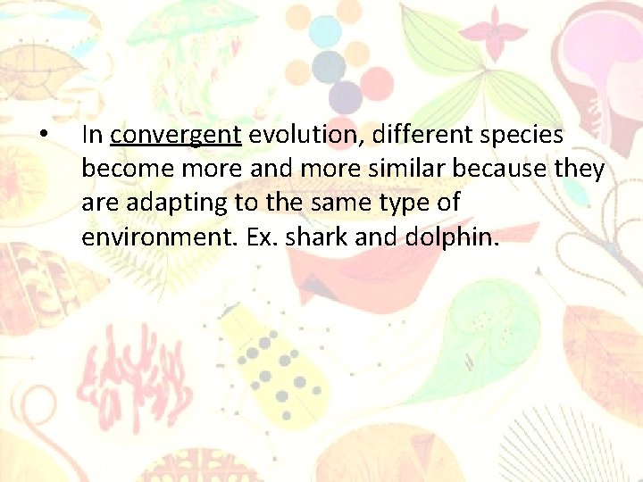  • In convergent evolution, different species become more and more similar because they