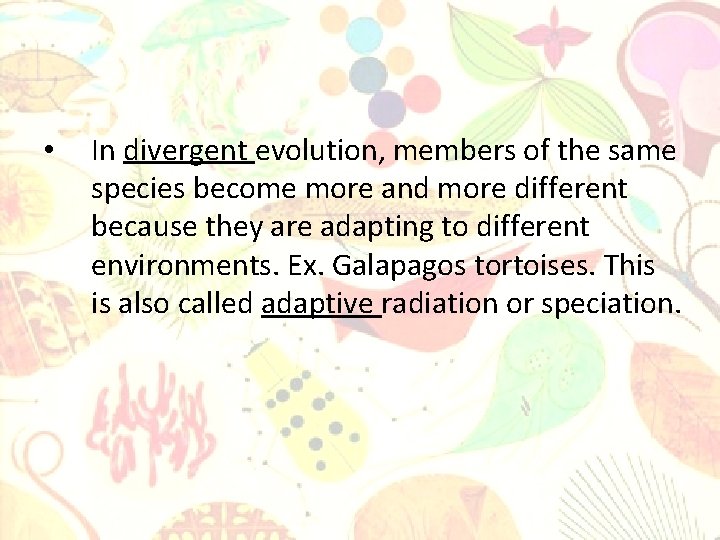  • In divergent evolution, members of the same species become more and more