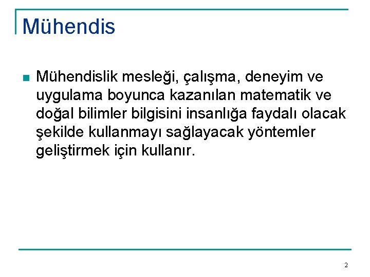 Mühendis n Mühendislik mesleği, çalışma, deneyim ve uygulama boyunca kazanılan matematik ve doğal bilimler