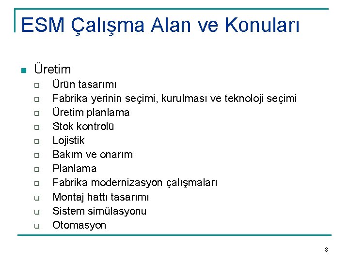 ESM Çalışma Alan ve Konuları n Üretim q q q Ürün tasarımı Fabrika yerinin