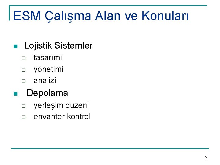 ESM Çalışma Alan ve Konuları n Lojistik Sistemler q q q tasarımı yönetimi analizi