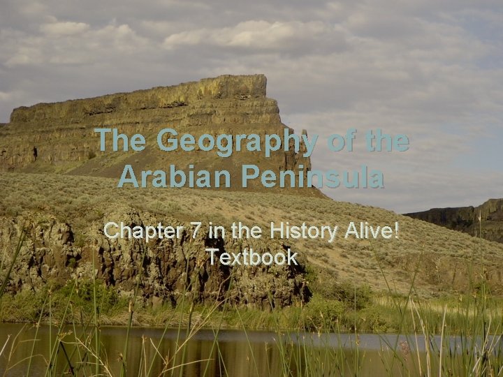 The Geography of the Arabian Peninsula Chapter 7 in the History Alive! Textbook 