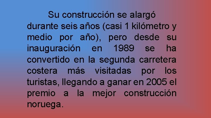 Su construcción se alargó durante seis años (casi 1 kilómetro y medio por año),